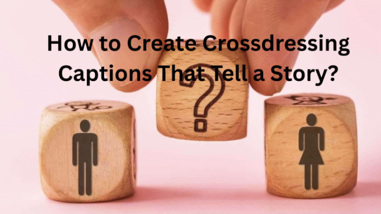 How to Create Crossdressing Captions That Tell a Story?