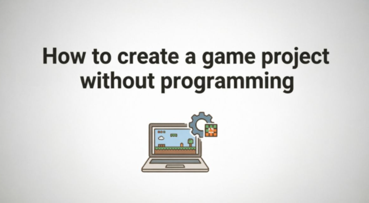 How to Create Game Projects Without Coding